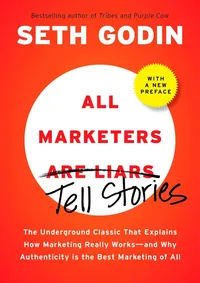 All Marketers Are Liars The Power of Telling Authentic Stories In a Low-Trust World Hardcover – 12 Nov. 2009