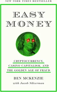 Easy Money Cryptocurrency, Casino Capitalism, and the Golden Age of Fraud