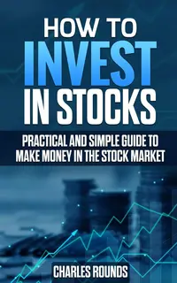 How To Invest in Stocks Practical and Simple Guide to Make Money in the Stock Market Paperback – 3 July 2019