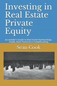 Investing in Real Estate Private Equity An Insider’s Guide to Real Estate Partnerships, Funds, Joint Ventures & Crowdfunding Paperback – 18 May 2018