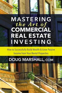 Mastering the Art of Commercial Real Estate Investing How to Successfully Build Wealth and Grow Passive Income from Your Rental Properties Paperback – 18 Dec. 2018