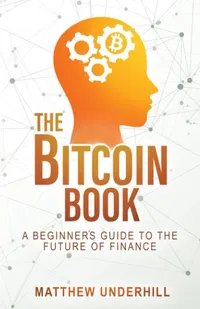 The Bitcoin Book A Beginner's Guide to the Future of Finance