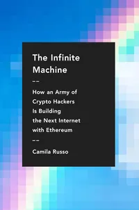 The Infinite Machine How an Army of Crypto-hackers Is Building the Next Internet with Ethereum Hardcover – 6 Aug. 2020