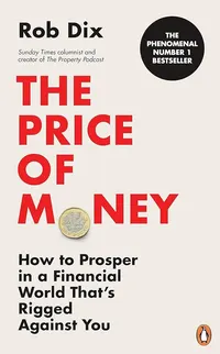 The Price of Money How to Prosper in a Financial World That’s Rigged Against You Paperback – 8 Feb. 2024