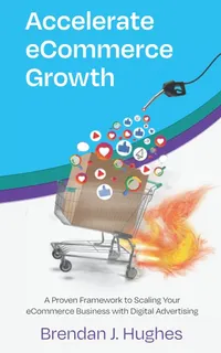 accelerate ecommerce grwoth by Brandon J. Hughes