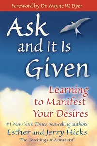 ask and it is given by Esther and Jerry Hicks