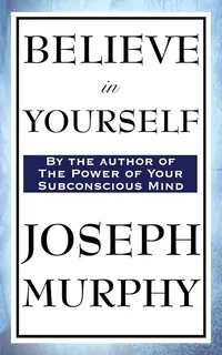 believe in yourself by Joseph Murphy