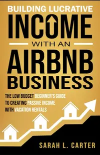 building a lucrative income with air bnb business by Sarah L. Carter