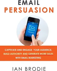 Email persuasion by Ian Brodie