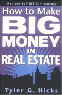 how to make big money in real estate by Tyler G. Hicks