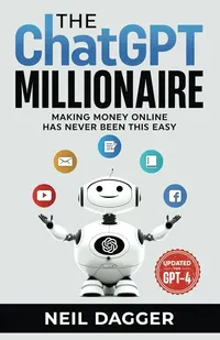the chat gpt millionaire by Neil Dagger
