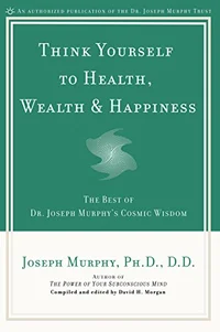 think yourself to health wealth and happiness by Joseph Murphy