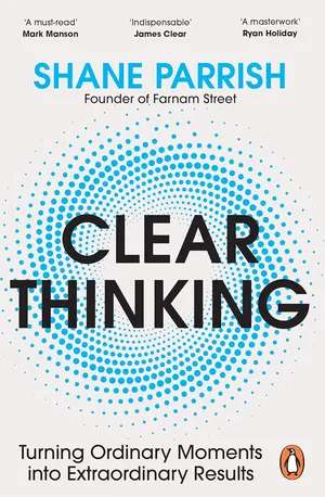 Clear Thinking The Art and Science of Making Better Decisions Paperback – 4 July 2024