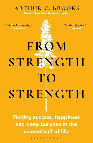 From Strength to Strength Finding Success, Happiness and Deep Purpose in the Second Half of Life Paperback – 2 Mar. 2023 (1)