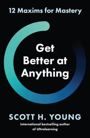 Get Better at Anything 12 Maxims for Mastery Paperback – 9 May 2024