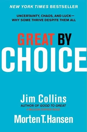 Great by Choice Uncertainty, Chaos, and Luck--Why Some Thrive Despite Them All 5 (Good to Great) Hardcover – Illustrated, 11 Oct. 2011