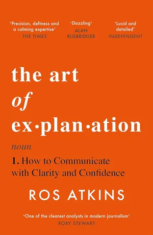 The Art of Explanation How to Communicate with Clarity and Confidence Paperback – 23 May 2024