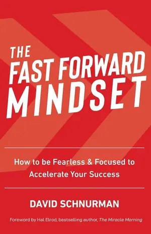 The Fast Forward Mindset How to Be Fearless & Focused to Accelerate Your Success Paperback – Illustrated, 8 May 2019