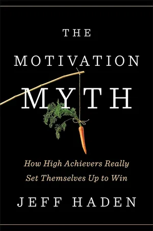 The Motivation Myth How High Achievers Really Set Themselves Up to Win Hardcover – 9 Jan. 2018