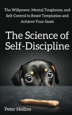 The Science of Self-Discipline The Willpower, Mental Toughness, and Self-Control to Resist Temptation and Achieve Your Goals (Live a Disciplined Life) Paperback – 23 Oct. 2017