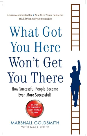 What Got You Here Won't Get You There How successful people become even more successful Paperback – 12 Jun. 2008