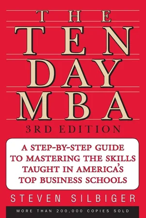 The Ten-Day MBA 3rd Ed. A Step-By-Step Guide To Mastering The Skills Taught In America's Top Business Schools [3rd edition] Paperback – Illustrated, 23 Aug. 2005