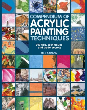 Compendium of acrylic painting techniques 300 tips, techniques and trade secrets (paperback) 2014