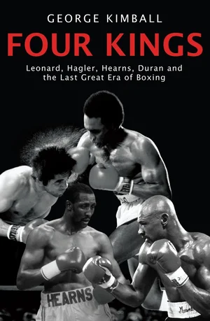 Four kings the intoxicating and captivating tale of four men who changed the face of boxing from award winning sports writer george kimball paperback 2008