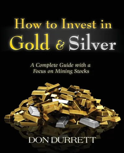 How to invest in gold and silver a complete guide with a focus on mining stocks paperback 2025