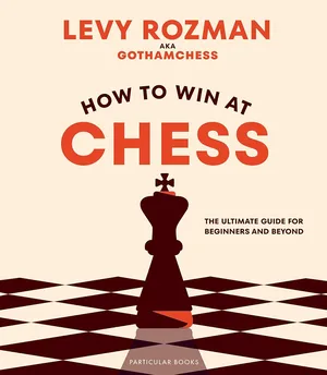 How to win at chess the ultimate guide for beginners and beyond hardcover 24 oct. 2023