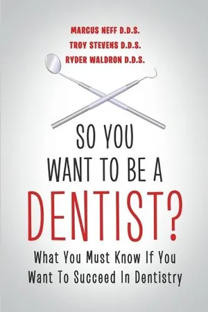 So you want to be a dentist what you must know if you want to succeed in dentistry (paperback) 2013