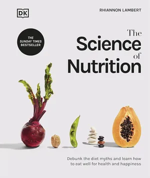 The science of nutrition debunk the diet myths and learn how to eat well for health and happiness hardcover 2021